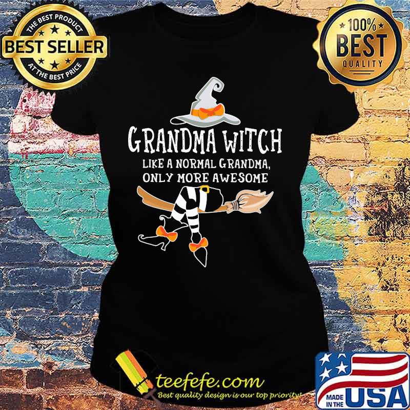 Grandma witch like a normal grandma only more awesome s Ladies tee Grandma witch like a normal grandma only more awesome s Ladies tee