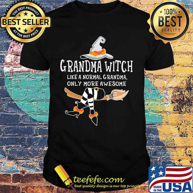 Grandma witch like a normal grandma only more awesome shirt Grandma witch like a normal grandma only more awesome shirt