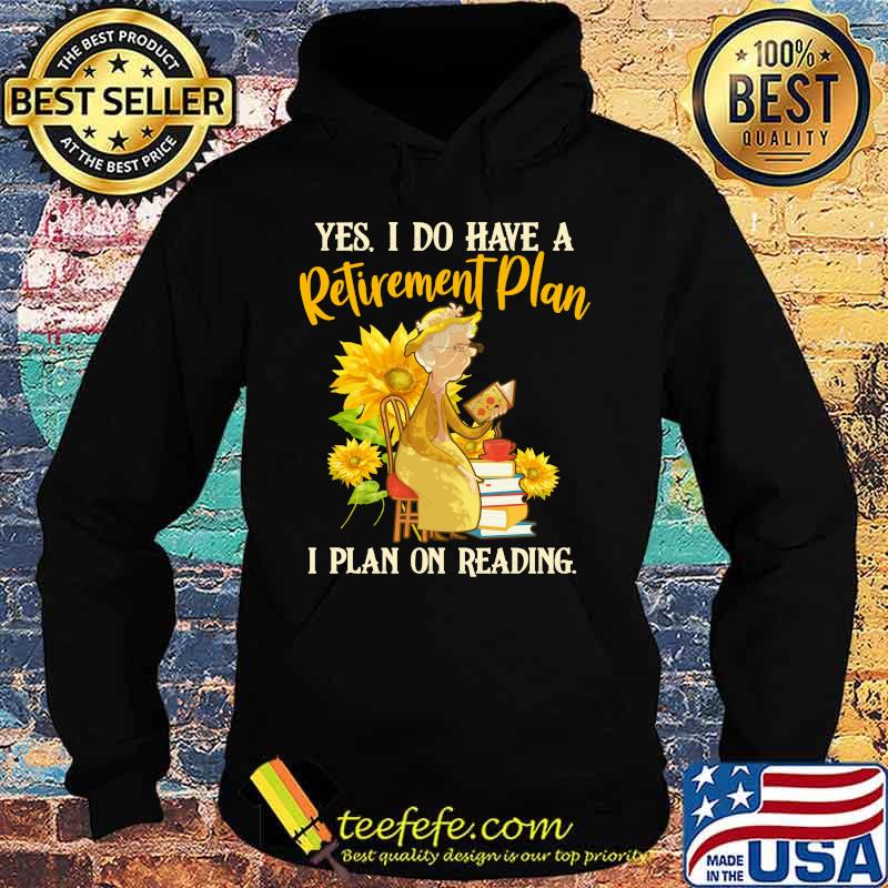 Grandma yes i do have a retired ment plan i plan on reading sunflowers s Hoodie Grandma yes i do have a retired ment plan i plan on reading sunflowers s Hoodie