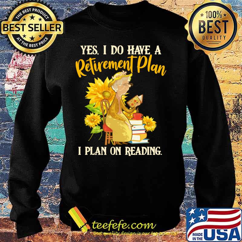Grandma yes i do have a retired ment plan i plan on reading sunflowers s Sweater Grandma yes i do have a retired ment plan i plan on reading sunflowers s Sweater