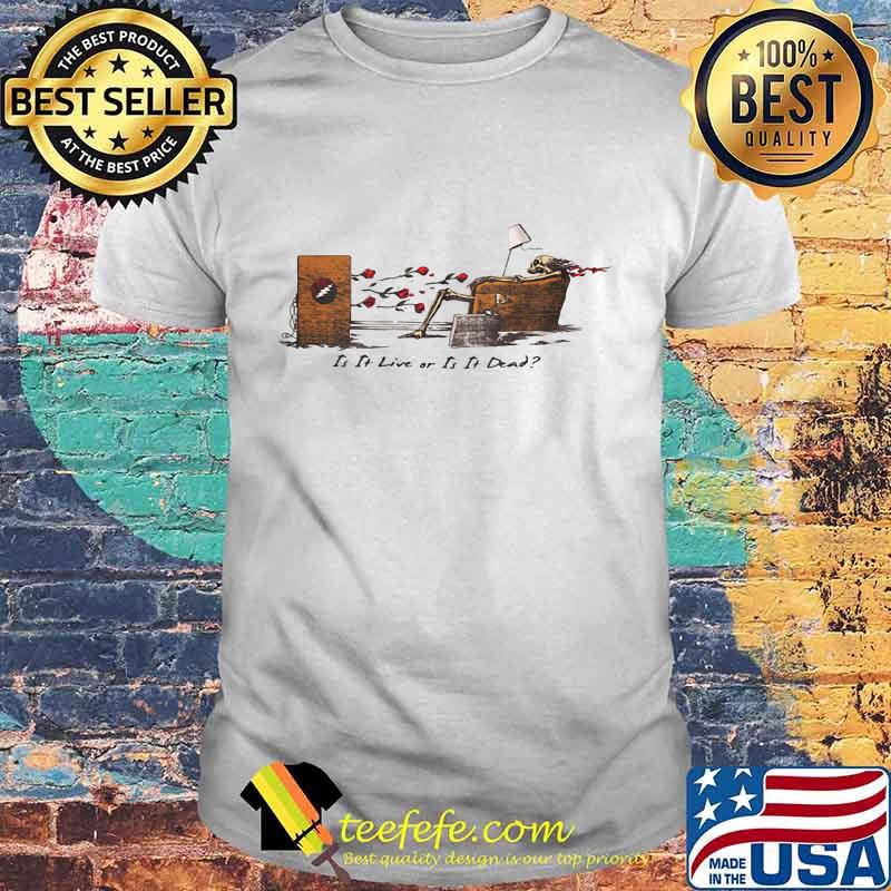 Grateful dead is it live or is it dead shirt