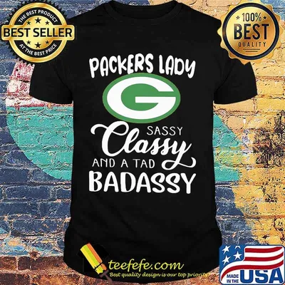 Green bay packers lady sassy classy and a tad badassy shirt