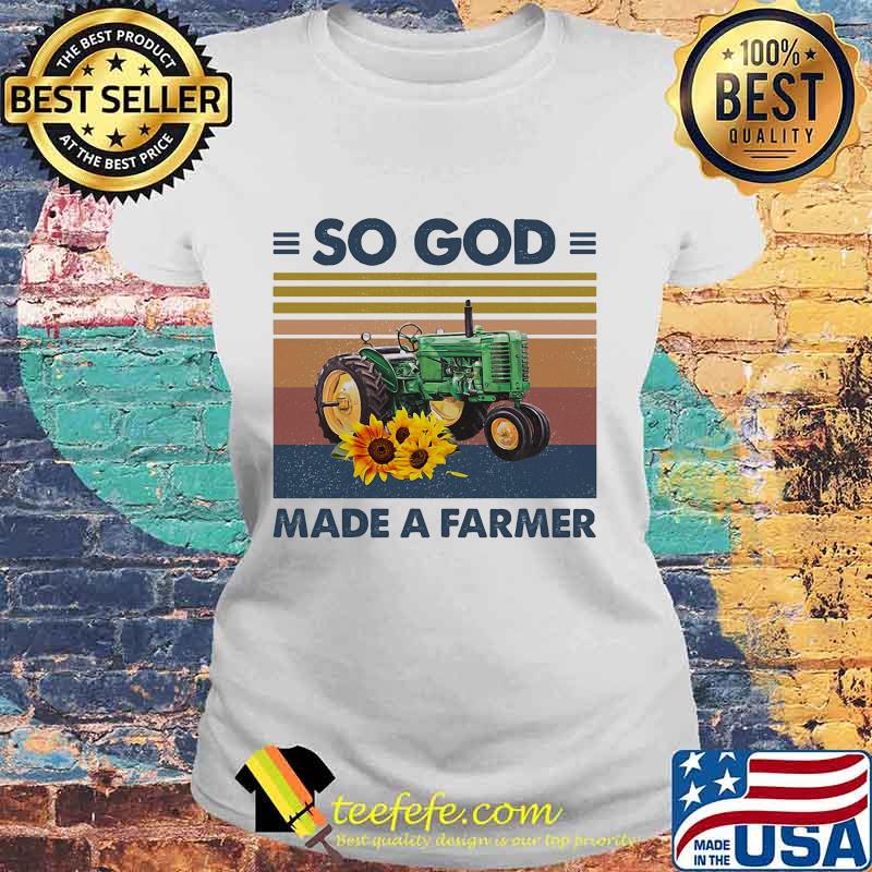 Green Tractor So God Made A Farmer sunflower vintage retro s Laides tee Green Tractor So God Made A Farmer sunflower vintage retro s Laides tee