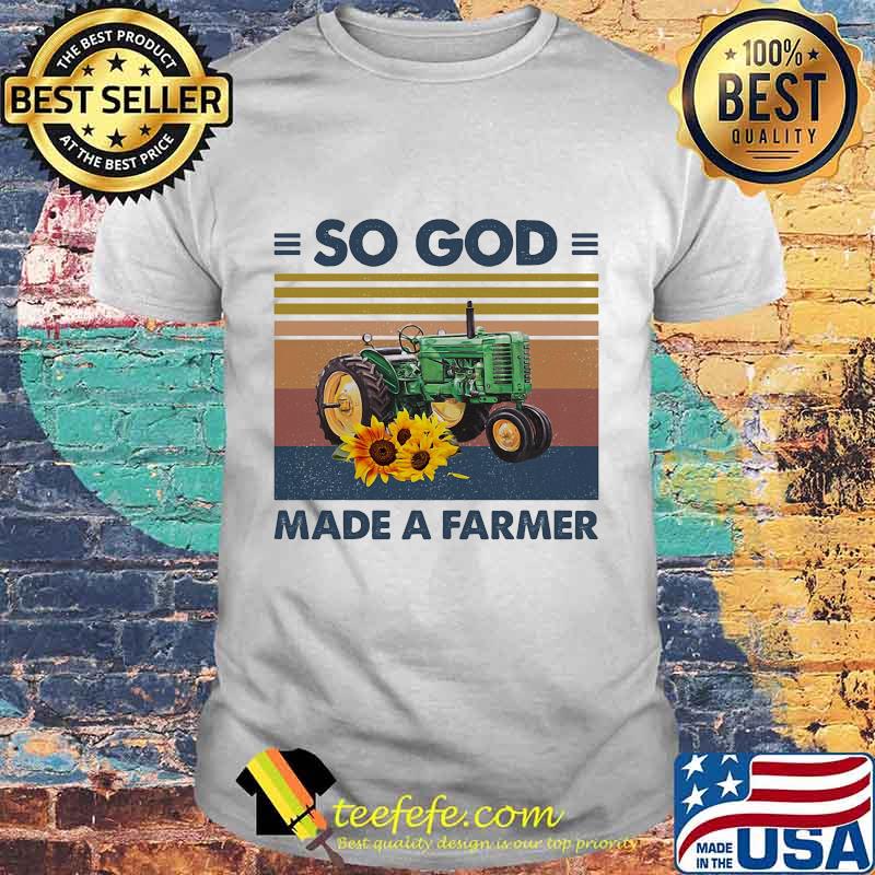 Green Tractor So God Made A Farmer sunflower vintage retro shirt Green Tractor So God Made A Farmer sunflower vintage retro shirt