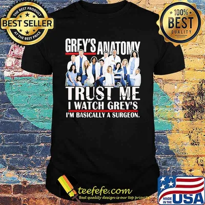 Grey's anatomy trust me i watch grey's i'm basically a surgeon shirt