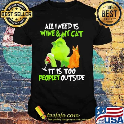 Grinch all i need is wine and my cat it is too peopley outside shirt