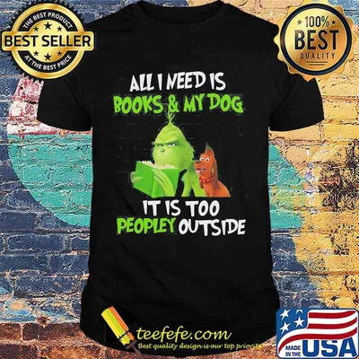 Grinch and his dog all i need is beer and my dog it is too peopley outside shirt