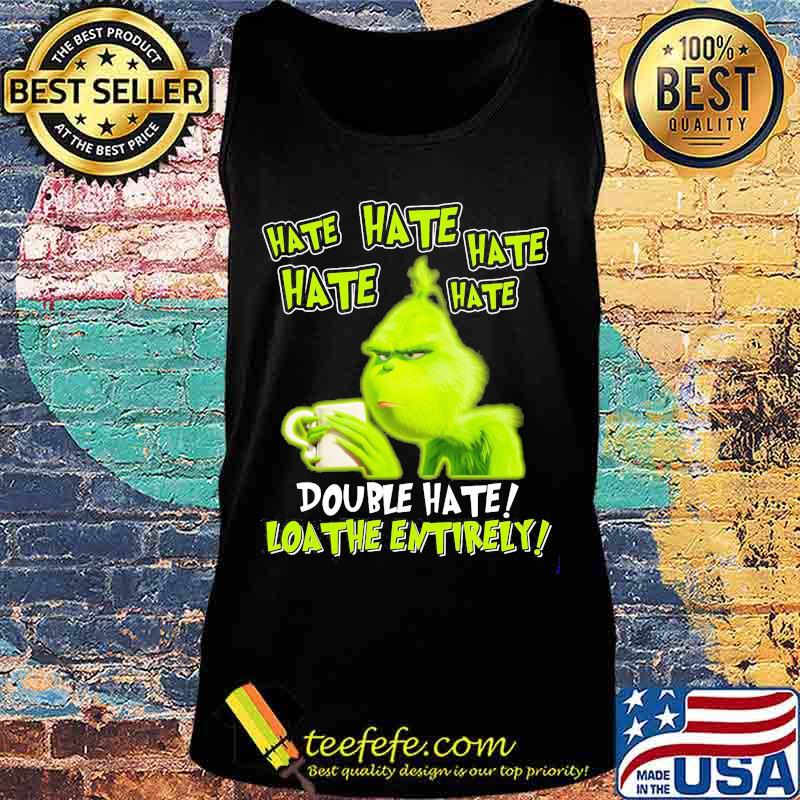 Grinch drinking coffee double hate loathe entirely s Tank top Grinch drinking coffee double hate loathe entirely s Tank top
