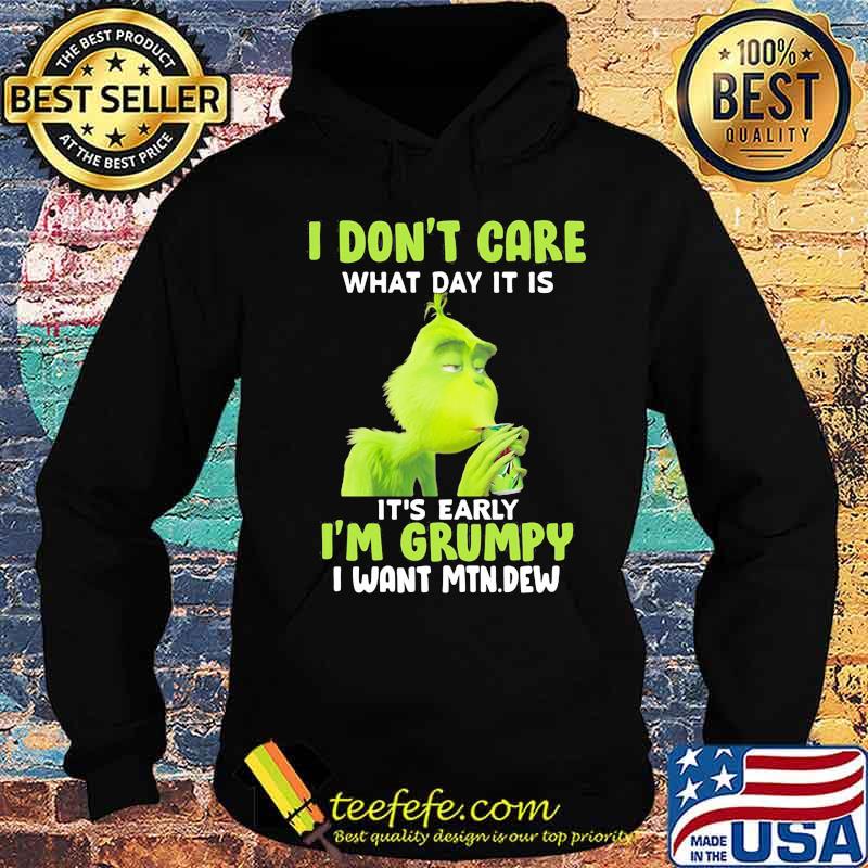 Grinch i don't care what day it is it's early i'm grumpy i want mtn dew s Hoodie Grinch i don't care what day it is it's early i'm grumpy i want mtn dew s Hoodie