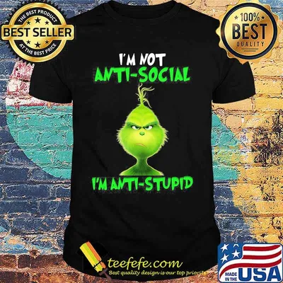 Grinch i'm not antisocial i'm anti stupid shirt