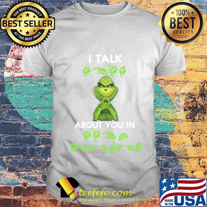 Grinch i talk about you in shirt Grinch i talk about you in shirt