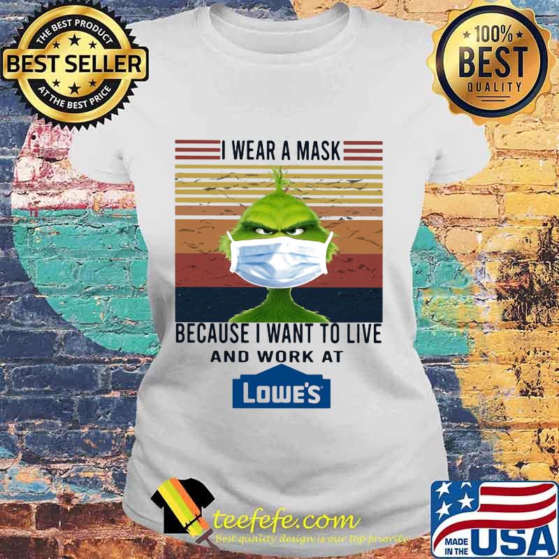 Grinch i wear a mask because i want to live and work at lowe's vintage retro s Laides tee Grinch i wear a mask because i want to live and work at lowe's vintage retro s Laides tee