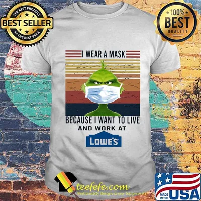 Grinch i wear a mask because i want to live and work at lowe's vintage retro shirt