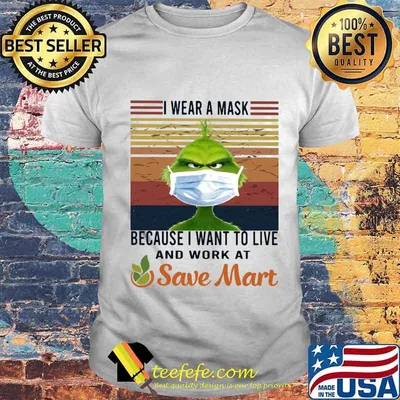 Grinch i wear a mask because i want to live and work at save mart vintage retro shirt