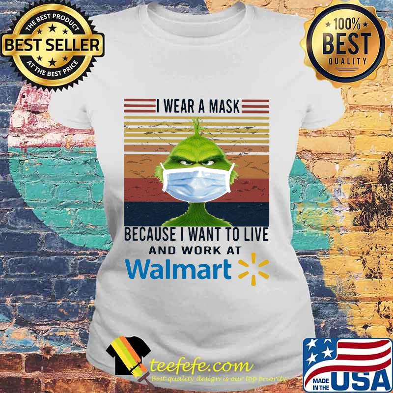 Grinch i wear a mask because i want to live and work at walmart vintage retro s Laides tee Grinch i wear a mask because i want to live and work at walmart vintage retro s Laides tee