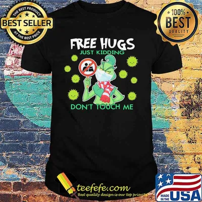 Grinch mask free hugs just kidding don't touch me covid-19 shirt
