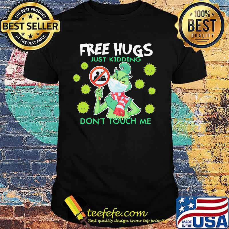 Grinch mask free hugs just kidding don't touch me covid-19 shirt Grinch mask free hugs just kidding don't touch me covid-19 shirt