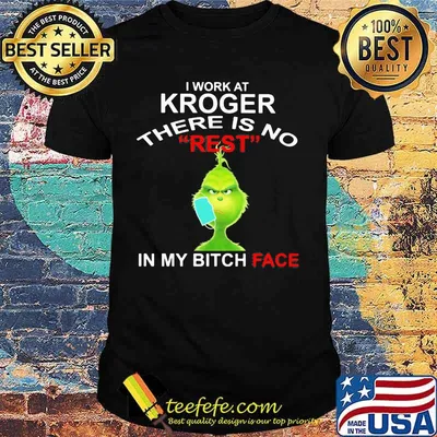 Grinch mask i work at kroger there is no rest in my bitch face shirt