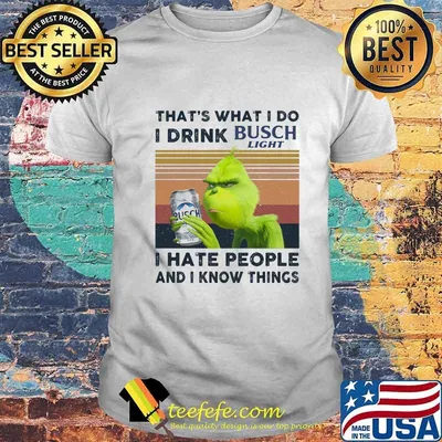 Grinch that's what i do i drink busch light i hate people and i know things vintage retro shirt