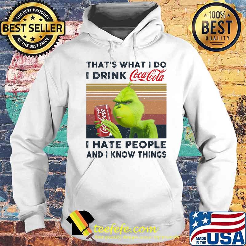 Grinch that's what i do i drink coca cola i hate people and i know things vintage retro s Hoodie Grinch that's what i do i drink coca cola i hate people and i know things vintage retro s Hoodie