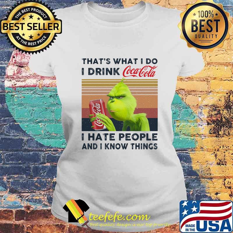 Grinch that's what i do i drink coca cola i hate people and i know things vintage retro s Laides tee Grinch that's what i do i drink coca cola i hate people and i know things vintage retro s Laides tee