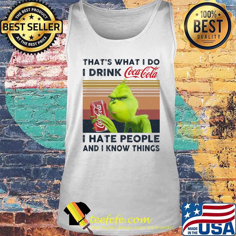 Grinch that's what i do i drink coca cola i hate people and i know things vintage retro s Tank top Grinch that's what i do i drink coca cola i hate people and i know things vintage retro s Tank top