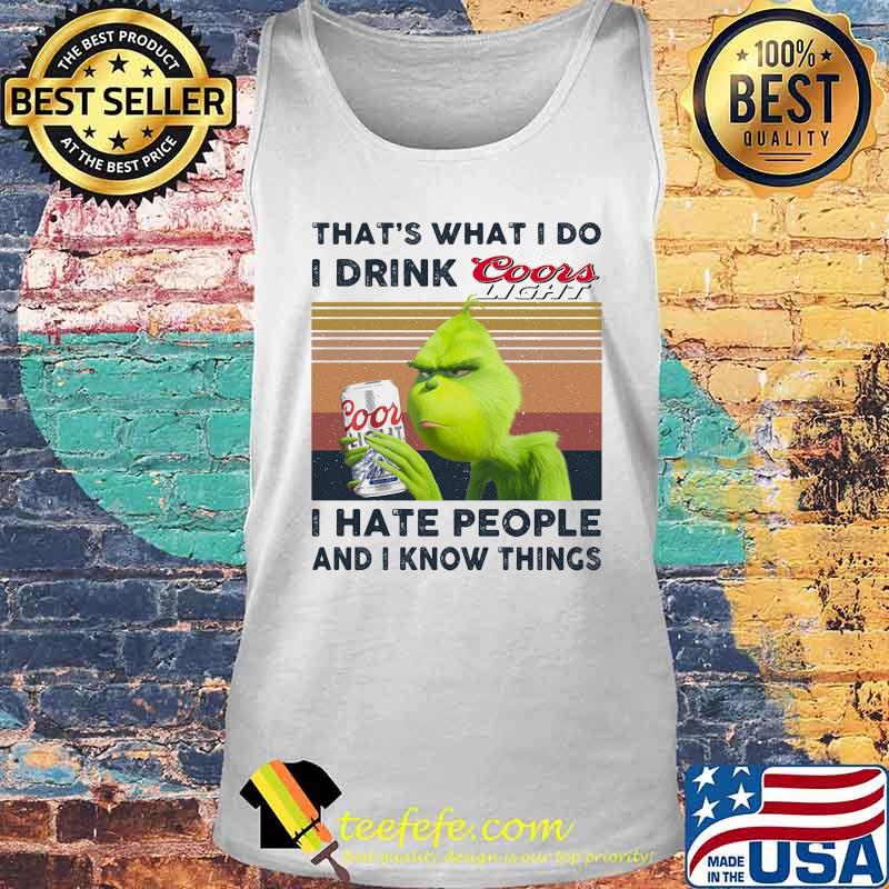 Grinch that's what i do i drink coors light i hate people and i know things vintage retro s Tank top Grinch that's what i do i drink coors light i hate people and i know things vintage retro s Tank top