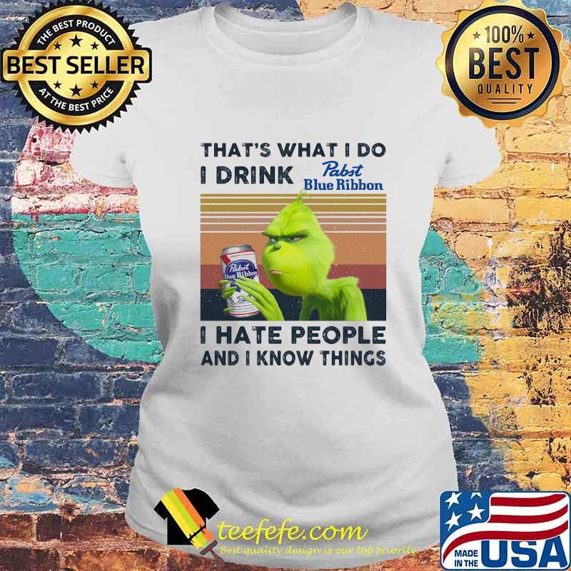 Grinch that's what i do i drink pabst blue ribbon light i hate people and i know things vintage retro s Laides tee Grinch that's what i do i drink pabst blue ribbon light i hate people and i know things vintage retro s Laides tee