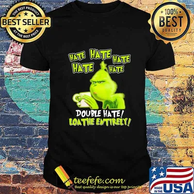 Grinch xmas hate hate hate the entirely shirt