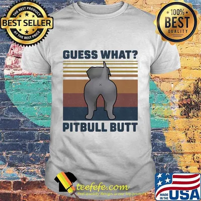 Guess What Pitbull Butt Vintage Retro Shirt