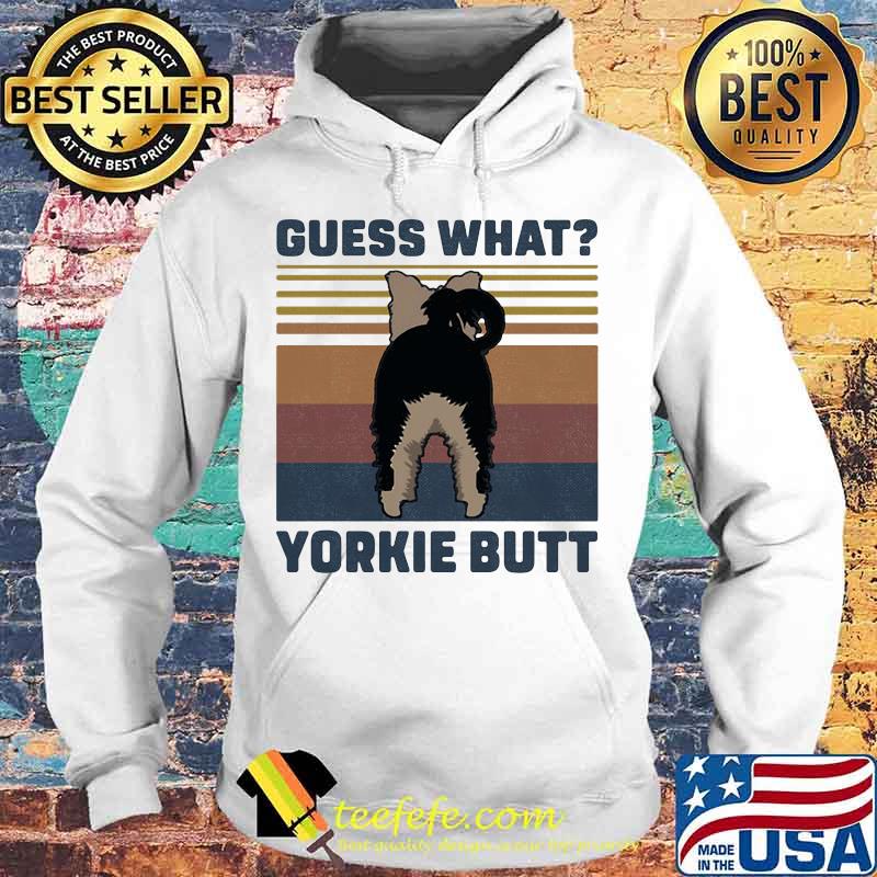Guess What Yorkie Butt Vintage Retro Shirt Hoodie Guess What Yorkie Butt Vintage Retro Shirt Hoodie