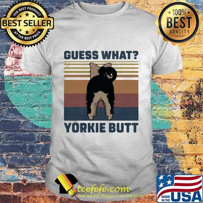 Guess What Yorkie Butt Vintage Retro Shirt