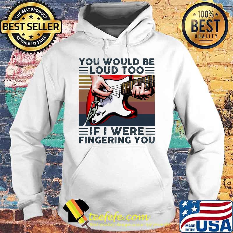 Guitar you would be loud too if i were fingering you vintage retro white s Hoodie Guitar you would be loud too if i were fingering you vintage retro white s Hoodie