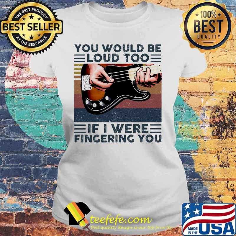 Guitars you would be loud too if i were fingering you vintage retro line s Laides tee Guitars you would be loud too if i were fingering you vintage retro line s Laides tee