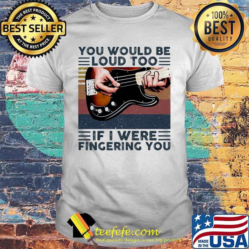 Guitars you would be loud too if i were fingering you vintage retro line shirt Guitars you would be loud too if i were fingering you vintage retro line shirt