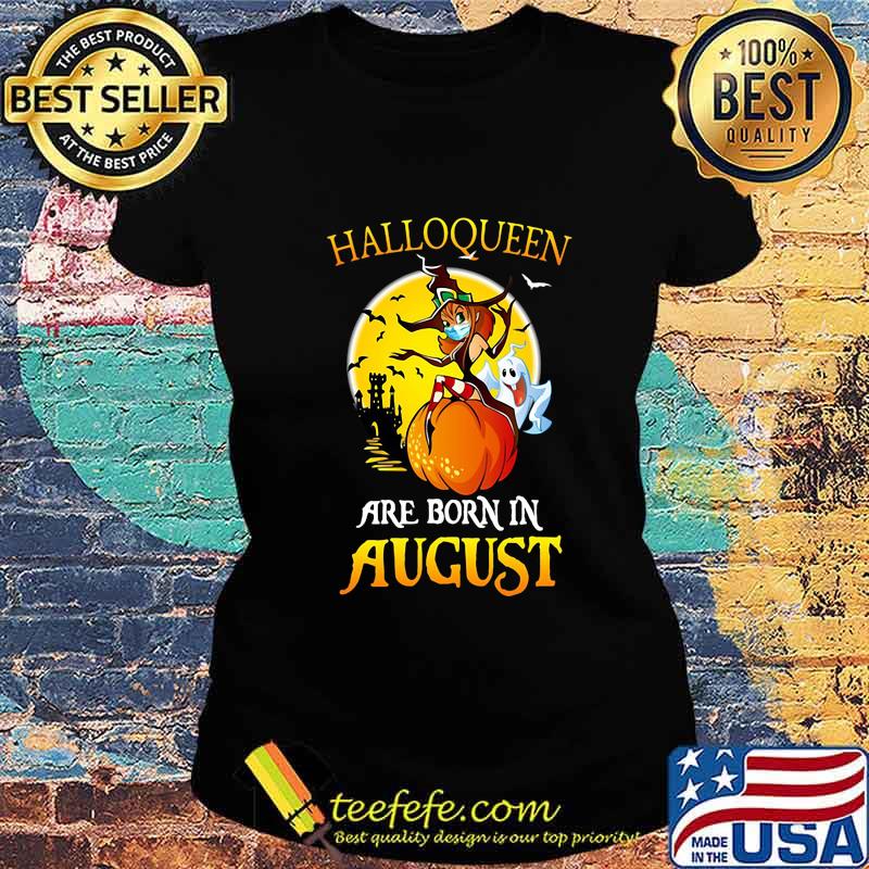 Halloqueen witch mask are born in august s Ladies tee Halloqueen witch mask are born in august s Ladies tee
