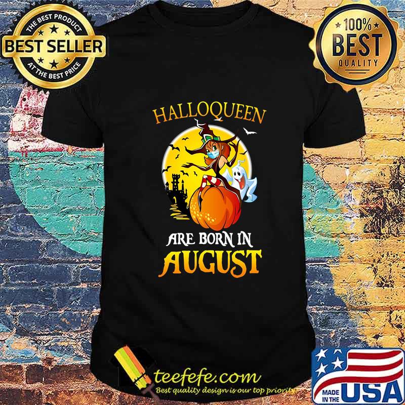 Halloqueen witch mask are born in august shirt