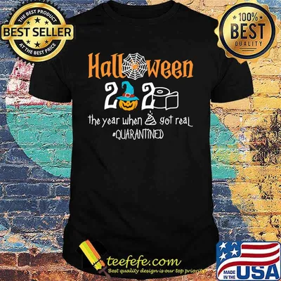 Halloween 2020 the year when shit got real quarantined shirt