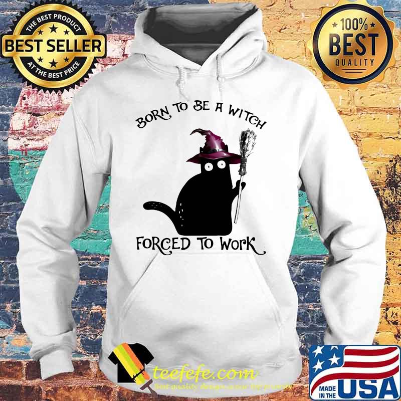 Halloween Black Cat Born to be a witch forced to work s Hoodie Halloween Black Cat Born to be a witch forced to work s Hoodie