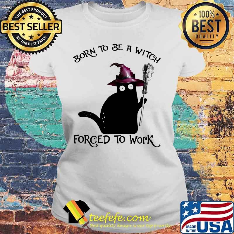 Halloween Black Cat Born to be a witch forced to work s Laides tee Halloween Black Cat Born to be a witch forced to work s Laides tee