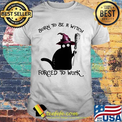 Halloween Black Cat Born to be a witch forced to work shirt