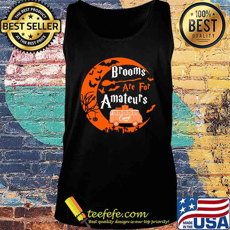 Halloween Brooms are for amateurs Camp life s Tank top Halloween Brooms are for amateurs Camp life s Tank top