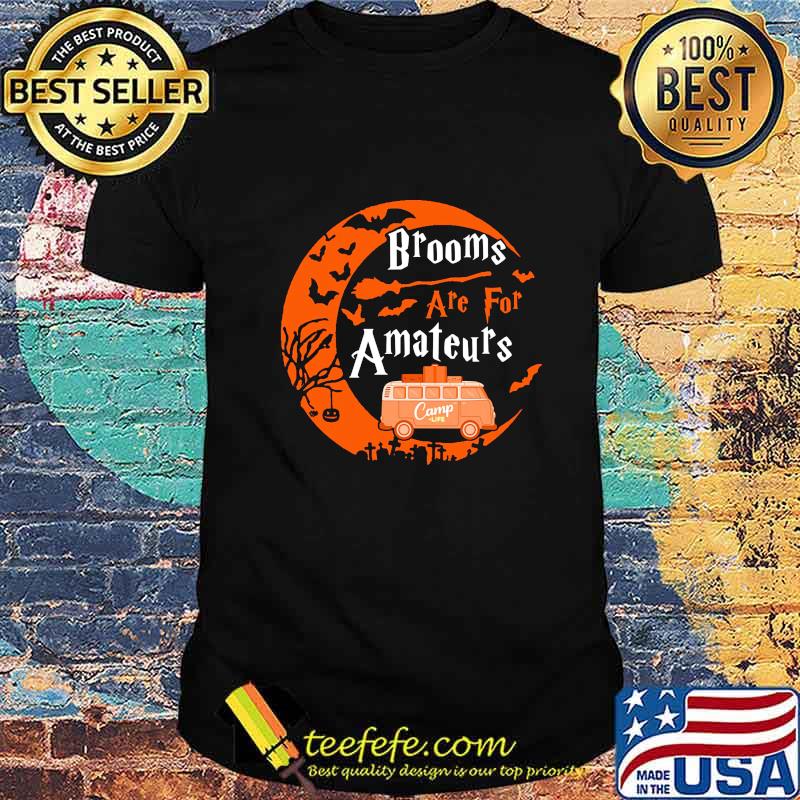 Halloween Brooms are for amateurs Camp life shirt Halloween Brooms are for amateurs Camp life shirt