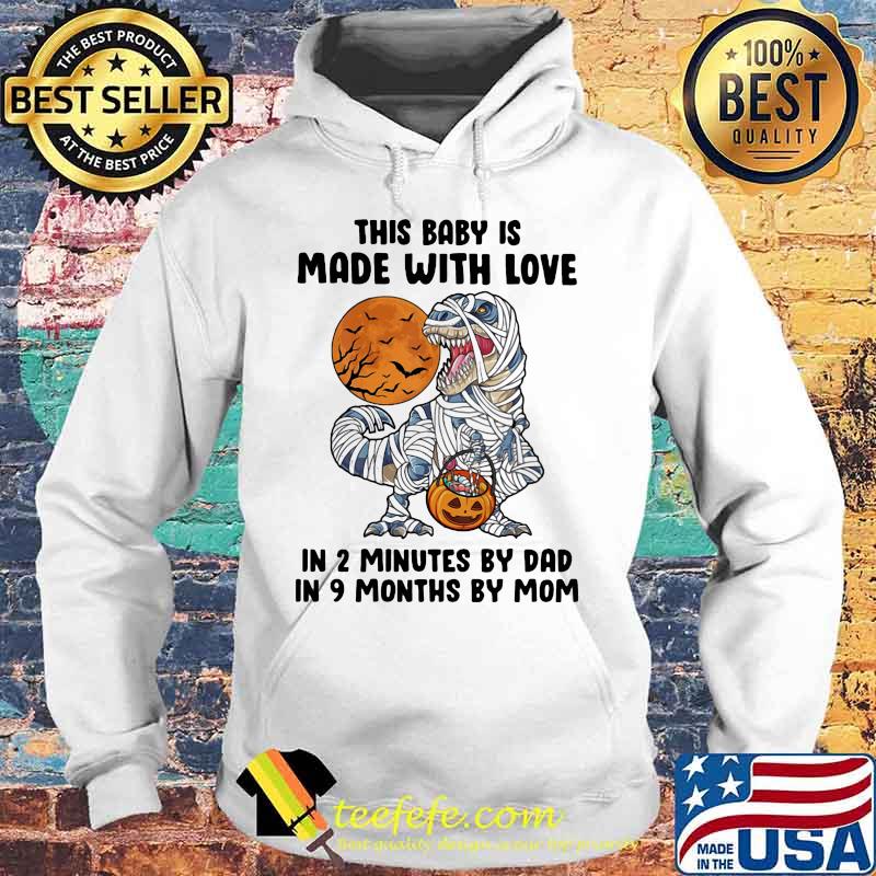 Halloween dinosaur this baby is made with love in 2 minutes by dad in 9 months by mom moon s Hoodie Halloween dinosaur this baby is made with love in 2 minutes by dad in 9 months by mom moon s Hoodie