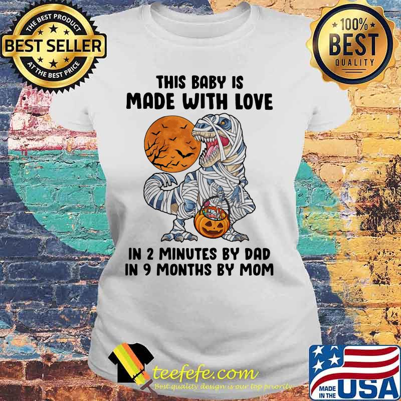 Halloween dinosaur this baby is made with love in 2 minutes by dad in 9 months by mom moon s Laides tee Halloween dinosaur this baby is made with love in 2 minutes by dad in 9 months by mom moon s Laides tee