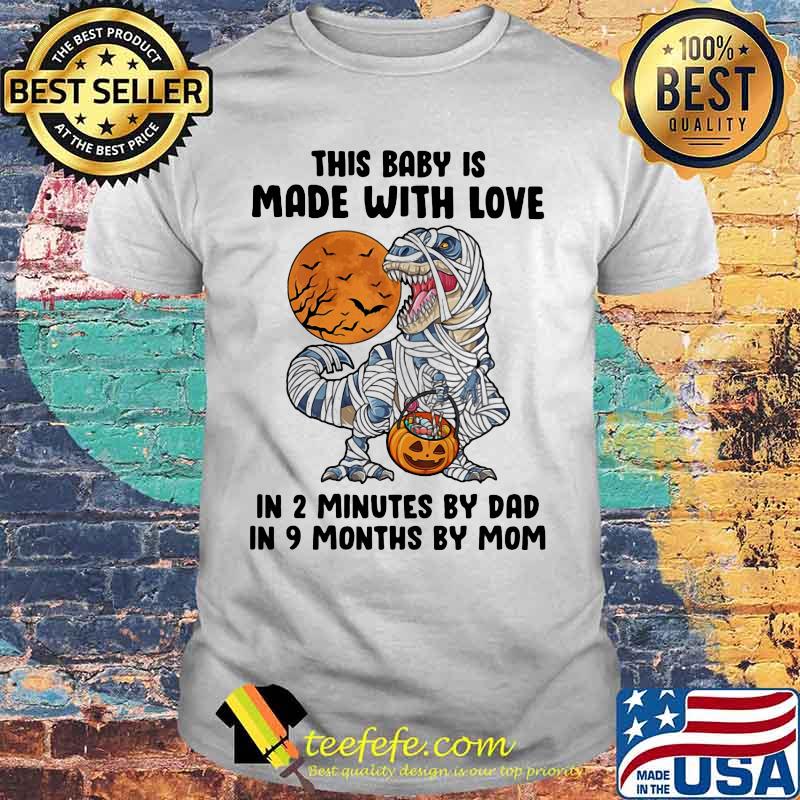 Halloween dinosaur this baby is made with love in 2 minutes by dad in 9 months by mom moon shirt