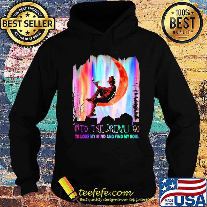 Halloween freddy krueger into the dream i go to lose my mind and find my soul s Hoodie Halloween freddy krueger into the dream i go to lose my mind and find my soul s Hoodie