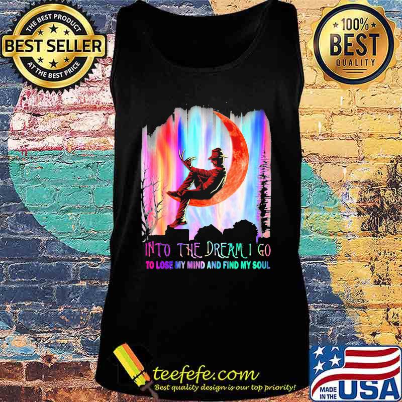 Halloween freddy krueger into the dream i go to lose my mind and find my soul s Tank top Halloween freddy krueger into the dream i go to lose my mind and find my soul s Tank top