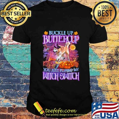Halloween german shepherd buckle up buttercup you just flipped my witch switch shirt