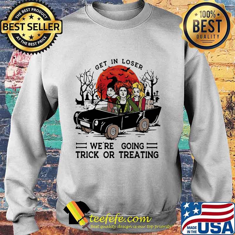 Halloween get in loser we're going trick or treating s Sweater Halloween get in loser we're going trick or treating s Sweater